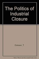 The Politics of Industrial Closure 0333404939 Book Cover