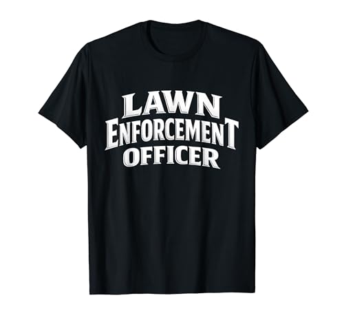 Lawn Enforcement Officer Funny Yard Work T�V���c T�V���c