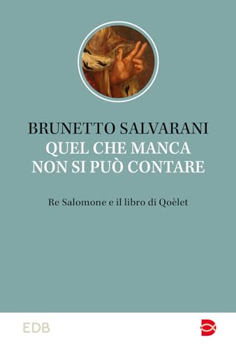 Quel che manca non si può contare. Re Salomone e il libro di Qoèlet