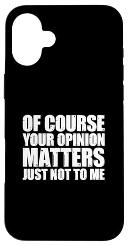 Of Course Your Opinion Matters Just Not to Me �X�}�z�P�[�X iPhone 16 Plus �p