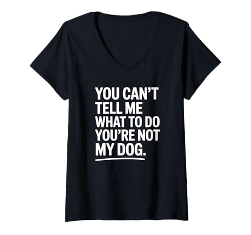Mujer You're Not My Dog Funny Pet Quote Design Camiseta Cuello V