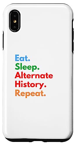 Mangez dormez Histoire alternative Répétez les amateurs d'histoire alternative Coque pour iPhone XS Max