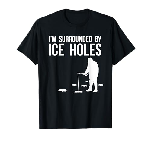 Funny Ice Fishing Design Gift I'm Surrounded by Ice Holes T-Shirt