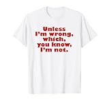 Unless I'm Wrong, Which, You Know, I'm Not. Monk T-Shirt