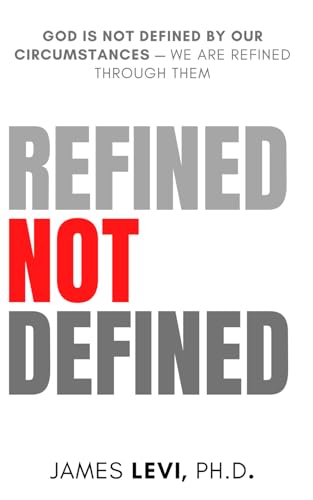Refined Not Defined: God Is Not Defined by Our Circumstances — We Are Refined Through Them