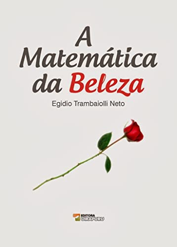 A Matemática da Beleza - Egidio Trambaiolli Neto
