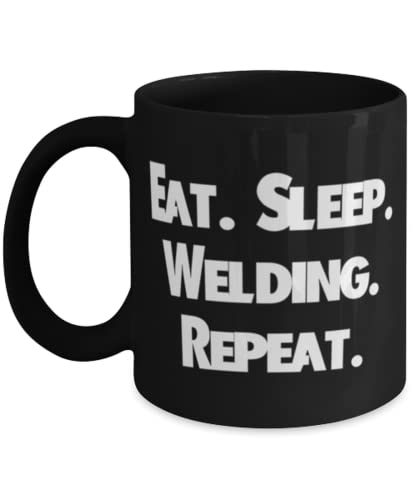 Eat. Sleep. Welding. Repeat. 11oz 15oz Mug, Welding Present From Friends, Epic Cup For Friends, Welding tools, Welding supplies, Welding equipment, Welding machines, Welding helmets, Welding gloves
