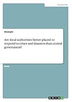Are Local Authorities Better Placed to Respond to Crises and Disasters Than Central Government? 3656907528 Book Cover