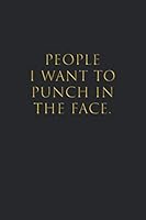 People I Want to Punch in the Face. Lined Notebook (Glossy Gold Text): Funny Gifts for Coworkers, Friends, Family 165215454X Book Cover