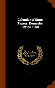 Hardcover Calendar of State Papers, Domestic Series, 1650 Book