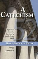 Bible Basics in Brief: A Chatechism - Fifty Two Essentials Questions of the Christian Faith 0984917519 Book Cover