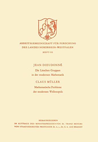 Die Lieschen Gruppen in der modernen Mathematik / Mathematische Probleme der modernen Wellenoptik (Arbeitsgemeinschaft für Forschung des Landes Nordrhein-Westfalen, 133) (German Edition)