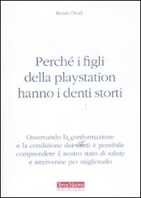 Perché i figli della Playstation hanno i denti storti Perché i figli della Playstation hanno i denti storti