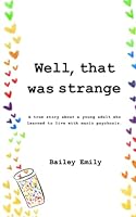Well, That Was Strange: A True Story About a Young Adult Who Learned to Live with Manic Psychosis. 1738952304 Book Cover
