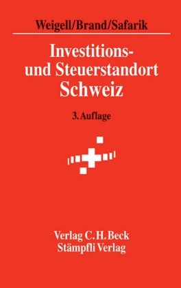 Investitions- und Steuerstandort Schweiz: Wirtschaftliche und steuerliche Rahmenbedingungen Investitions- und Steuerstandort Schweiz: Wirtschaftliche und steuerliche Rahmenbedingungen
