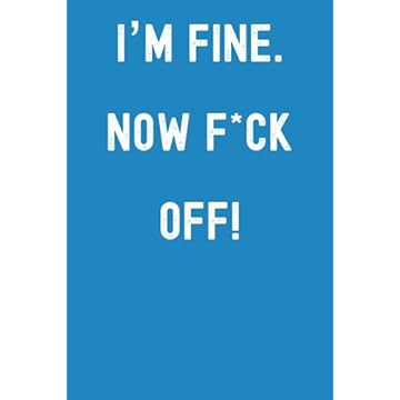 I Love I’m Fine. Now F*CK OFF! Notebook: Lined Journal, 120 Pages, 6 x 9, Gift For Writers, Introverts and Teenagers, Deep Sky Blue Matte Finish (I’m Fine. Now F*CK OFF! Journal)