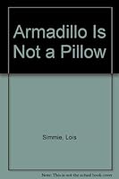 Armadillo Is Not a Pillow 0888331851 Book Cover