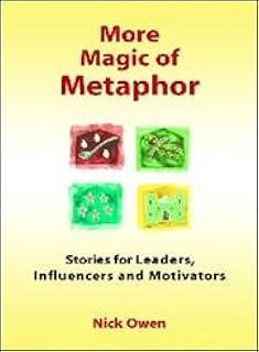 More Magic of Metaphor: Stories for Leaders, Influencers, Motivators and Spiral Dynamics Wizards