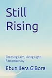 Still Rising: Choosing Calm, Living Light, Remember Joy (EALS Healing Series)