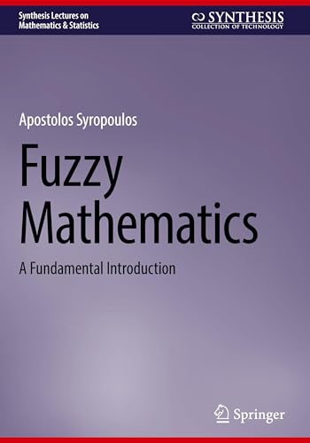 Fuzzy Mathematics: A Fundamental Introduction (Synthesis Lectures on Mathematics & Statistics)