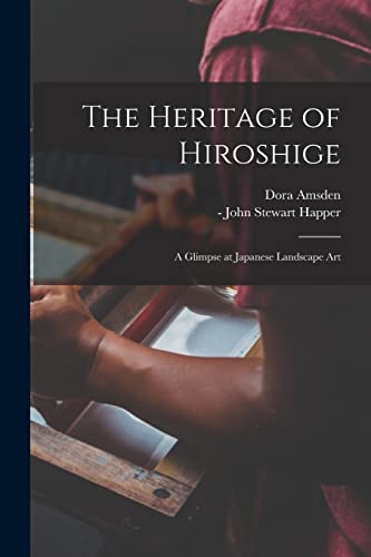 The Heritage of Hiroshige; a Glimpse at Japanese Landscape Art
