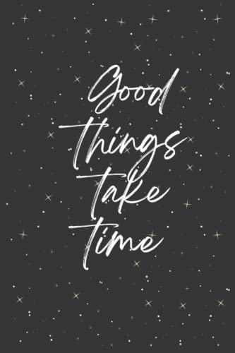  Good Things Take Time: Small notebook for journal.