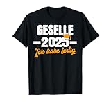 Geselle 2025 Ich habe fertig Gesellenprüfung T-Shirt
