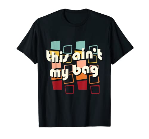 Ain't My Bag, Funny 60s 70s Hippy Saying Cita Fiesta Camiseta