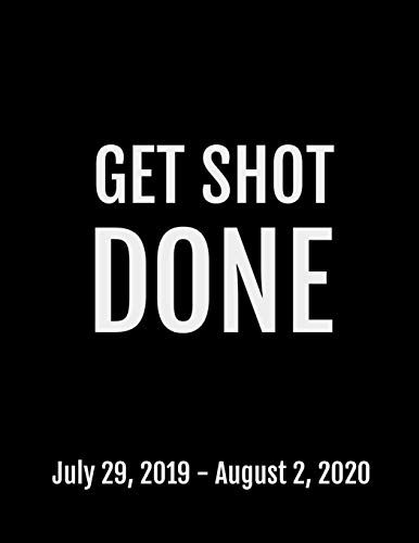 Get Shot Done: July 29, 2019 - August 2, 2020. 53 Pages, Soft Matte Cover, 8.5 x 11