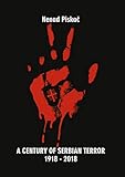  A CENTURY OF SERBIAN TERROR 1918 - 2018 (English Edition)