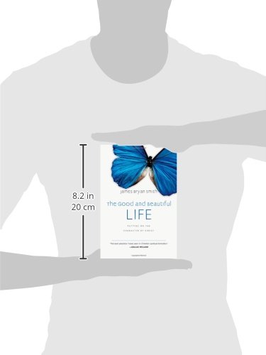 The Good and Beautiful Life: Putting on the Character of Christ