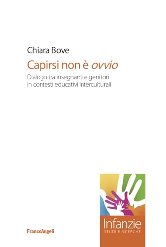 Capirsi non è ovvio. Dialogo tra insegnanti e genitori in contesti educativi interculturali (Infanzie)