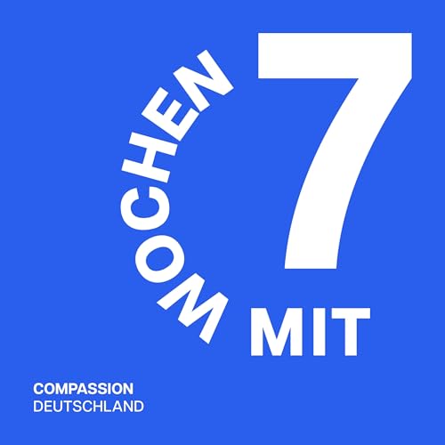 7 Wochen mit - COMPASSION DEUTSCHLAND Podcast Por COMPASSION DEUTSCHLAND arte de portada