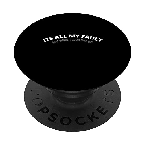 Its all my fault, my wife told me so funny sarcastic quote PopSockets Swappable PopGrip, Black
