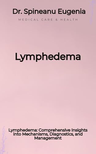 Lymphedema: Comprehensive Insights into Mechanisms, Diagnostics, and Management