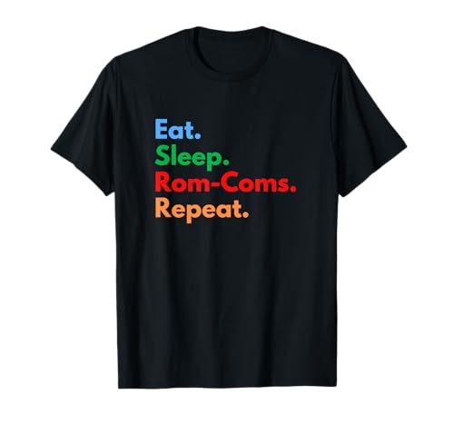 Eat Sleep Rom-Coms Repeat pour les amateurs de comédie romantique T-Shirt
