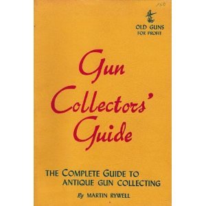 Paperback Gun Collectors' Guide: The Complete Guide to Antique Gun Collecting Book