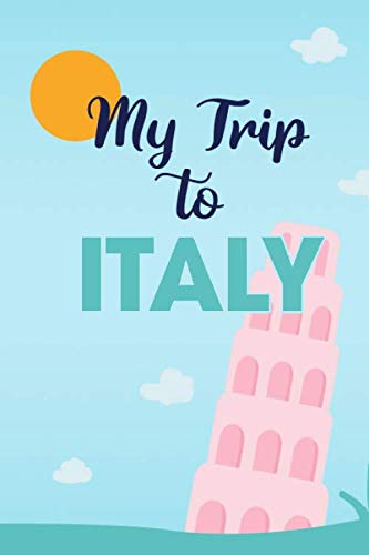 My Trip To Italy: 6x9, Travel Diary, Journal, Backpackers and Travelers Personal Guidebook and Planner
