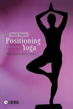 Paperback Positioning Yoga: Balancing Acts Across Cultures Book