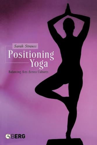 Positioning Yoga: Balancing Acts Across Cultures
