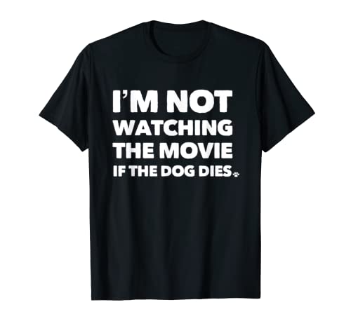 Dog Lovers I'm Not watching the Movie If the Dog Dies Camiseta
