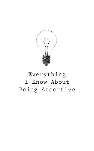 Everything I Know About Being Assertive