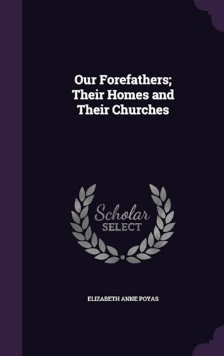 Our Forefathers; Their Homes and Their Churches