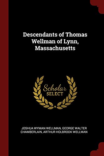 Descendants of Thomas Wellman of Lynn, Massachusetts
