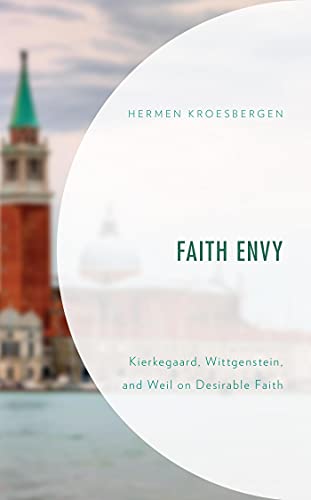 Book Cover for Faith Envy: Kierkegaard, Wittgenstein, and Weil on Desirable Faith