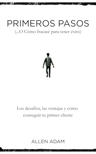 Primeros pasos (...O cómo fracasé para tener éxito)