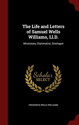The Life and Letters of Samuel Wells Williams, ... 1296587215 Book Cover