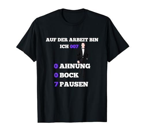 Lustige Arbeit Arbeitsmoral 007 Pausen Geheimagent Spruch T-Shirt
