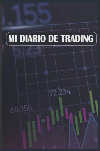 Mi Diario De Trading: Libro de registro de operaciones para (Cripto, Acciones, Bolsa, Opciones, Futuros, Libro de Registro de Forex y Diario de Estrategias Comerciales) Mi Diario De Trading: Libro de registro de operaciones para (Cripto, Acciones, Bolsa, Opciones, Futuros, Libro de Registro de Forex y Diario de Estrategias Comerciales)