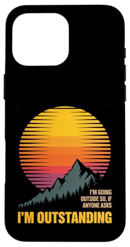 Funny Outdoor Saying I'm Going Outstanding Women Men X}zP[X iPhone 16 Pro Max p